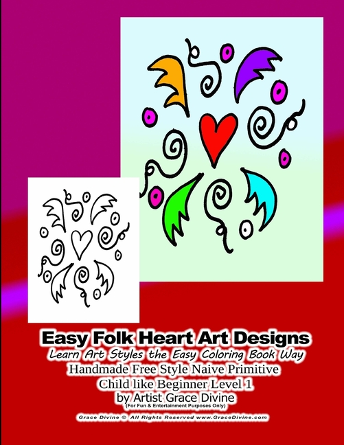  Easy Folk Heart Art Designs Learn Art Styles the Easy Coloring Book Way Handmade Free Style Naive Primitive Child like Beginner Level 1 by Artist Grac