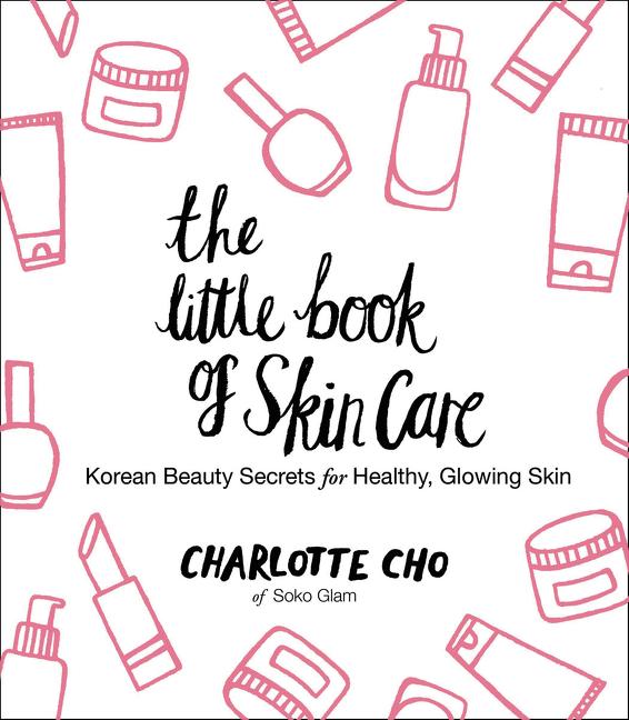 Little Book of Skin Care: Korean Beauty Secrets for Healthy, Glowing Skin