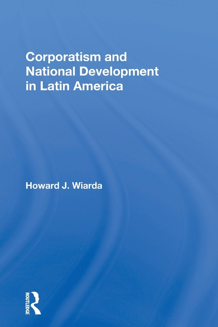 Corporatism And National Development In Latin America