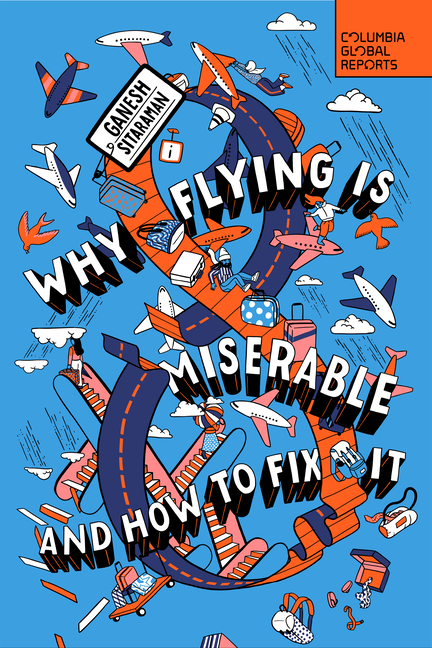  Why Flying Is Miserable: And How to Fix It