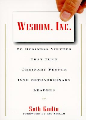  Wisdom, Inc.: 30 Business Virtues That Turn Ordinary People Into Extraordinary Leaders
