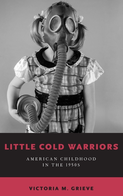  Little Cold Warriors: American Childhood in the 1950s