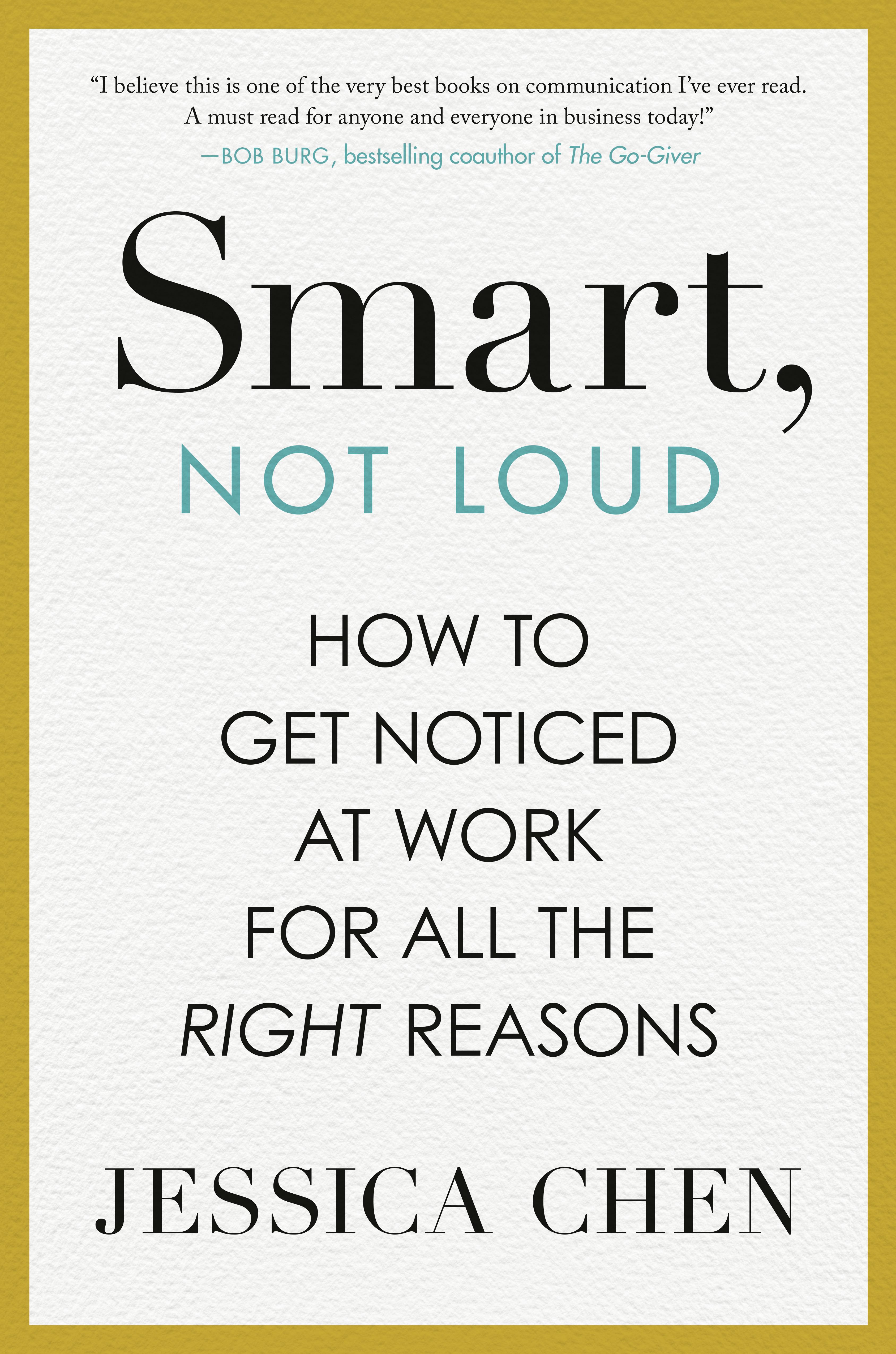  Smart, Not Loud: How to Get Noticed at Work for All the Right Reasons