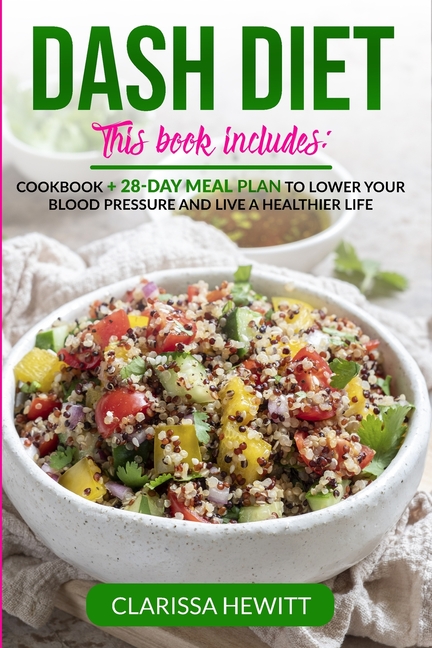  Dash Diet 2 Books in 1: Cookbook + 28-Day Meal Plan to Lower Your Blood Pressure and Live a Heal