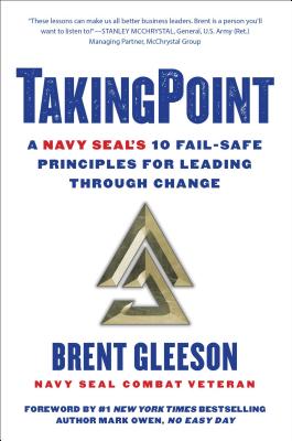  Takingpoint: A Navy Seal's 10 Fail Safe Principles for Leading Through Change