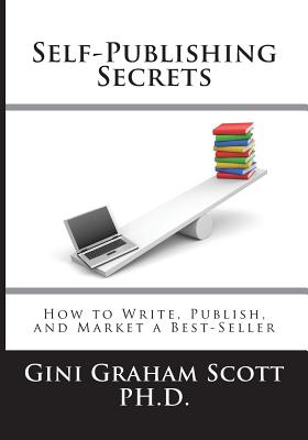 Self-Publishing Secrets: How to Write, Publish, and Market a Best-Seller or Use Your Book to Build Y