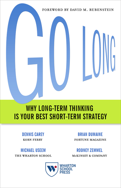  Go Long: Why Long-Term Thinking Is Your Best Short-Term Strategy