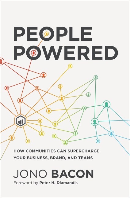 People Powered How Communities Can Supercharge Your Business, Brand, and Teams