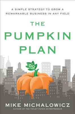 Pumpkin Plan: A Simple Strategy to Grow a Remarkable Business in Any Field