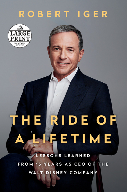 Ride of a Lifetime: Lessons Learned from 15 Years as CEO of the Walt Disney Company