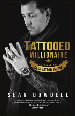 Tattooed Millionaire: Building the Club Tattoo Empire