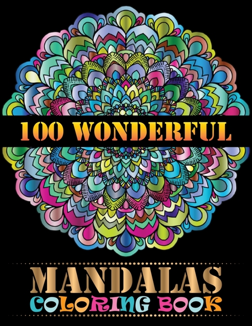 100 Wonderful Mandalas Coloring Book: An Adult Coloring Book with Mandala flower Fun, Easy, and Rela