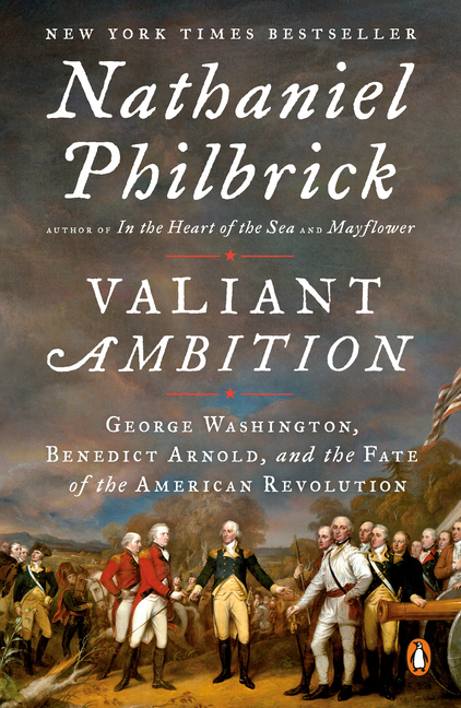  Valiant Ambition: George Washington, Benedict Arnold, and the Fate of the American Revolution