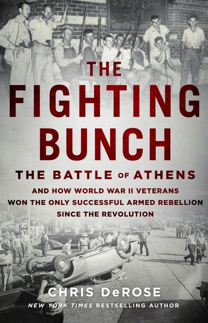 Fighting Bunch The Battle of Athens and How World War II Veterans Won the Only Successful Armed Rebe