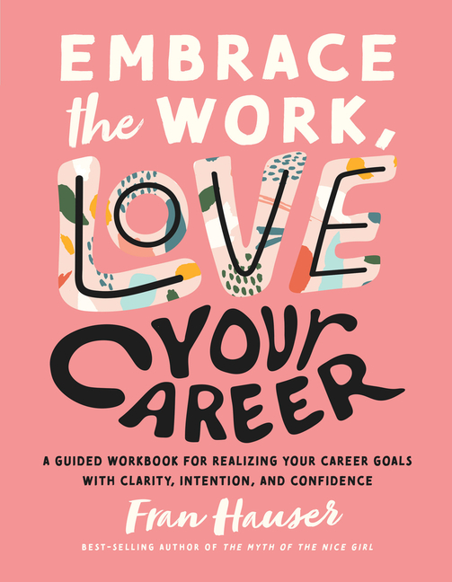 Embrace the Work, Love Your Career: A Guided Workbook for Realizing Your Career Goals with Clarity, 