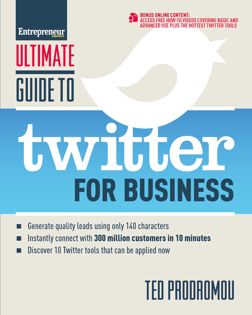  Ultimate Guide to Twitter for Business: Generate Quality Leads Using Only 140 Characters, Instantly Connect with 300 Million Customers in 10 Minutes,