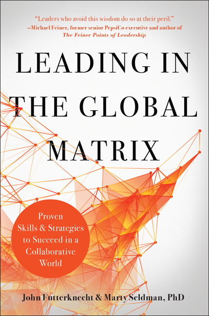 Leading in the Global Matrix: Proven Skills and Strategies to Succeed in a Collaborative World