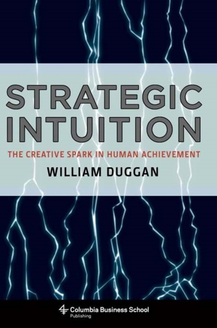 Strategic Intuition The Creative Spark in Human Achievement