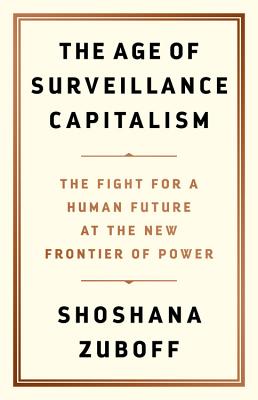 Age of Surveillance Capitalism: The Fight for a Human Future at the New  Frontier of Power