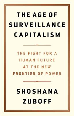 Age of Surveillance Capitalism The Fight for a Human Future at the New Frontier of Power