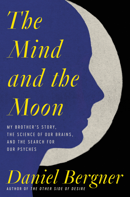 Mind and the Moon: My Brother's Story, the Science of Our Brains, and the Search for Our Psyches