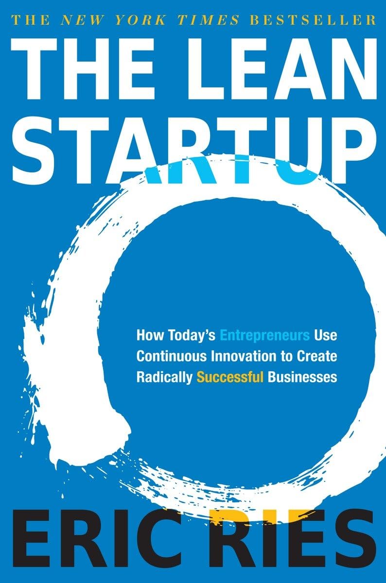 Lean Startup How Today's Entrepreneurs Use Continuous Innovation to Create Radically Successful Busi