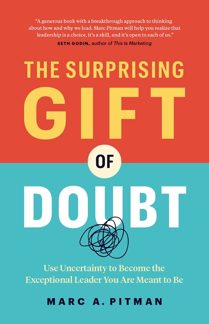 Surprising Gift of Doubt: Use Uncertainty to Become the Exceptional Leader You Are Meant to Be