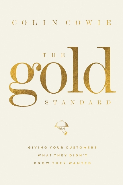 Gold Standard: Giving Your Customers What They Didn't Know They Wanted