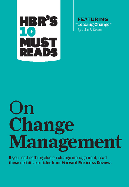  Hbr's 10 Must Reads on Change Management (Including Featured Article "leading Change," by John P. Kotter)