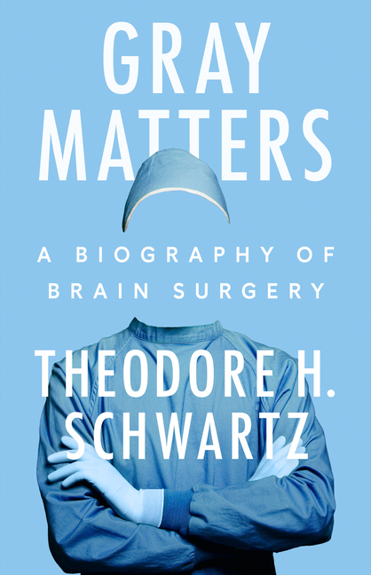  Gray Matters: A Biography of Brain Surgery