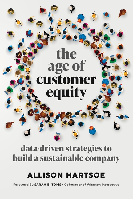 Age of Customer Equity: Data-Driven Strategies to Build a Sustainable Company