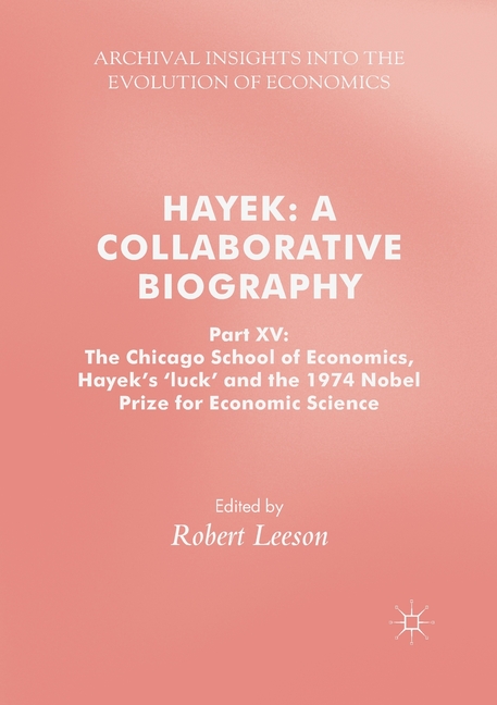 Hayek A Collaborative Biography: Part XV: The Chicago School of Economics, Hayek's 'luck' and the 19