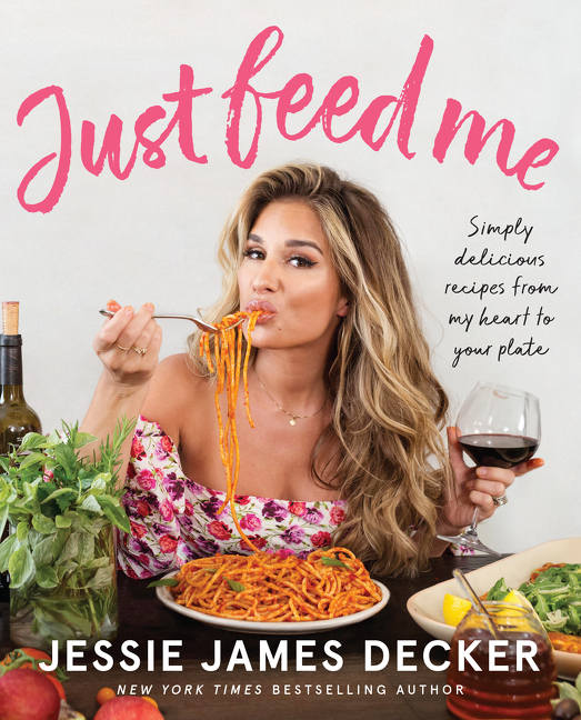 Just Feed Me Simply Delicious Recipes from My Heart to Your Plate