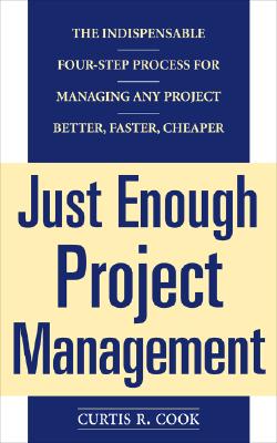 Just Enough Project Management: The Indispensable Four-Step Process for Managing Any Project, Better