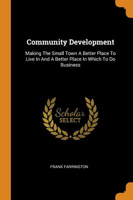  Community Development: Making the Small Town a Better Place to Live in and a Better Place in Which to Do Business