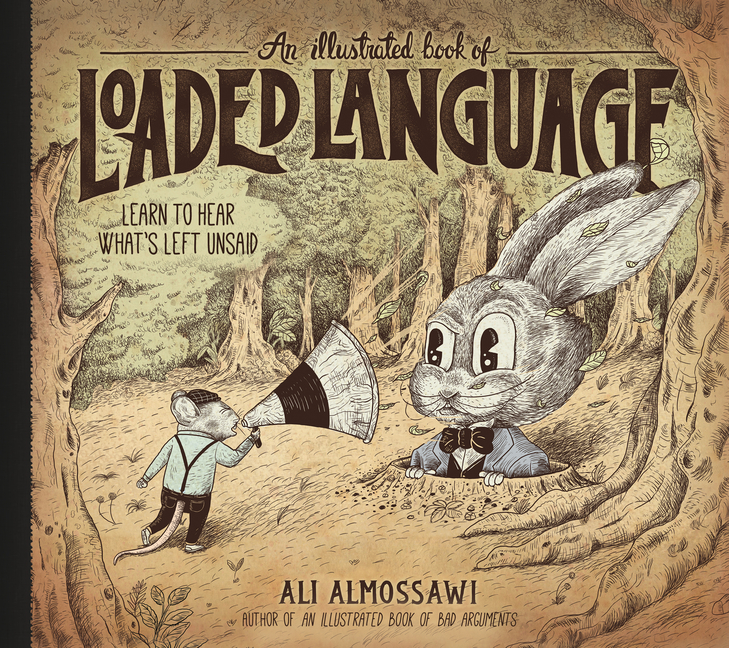 Illustrated Book of Loaded Language: Learn to Hear What's Left Unsaid