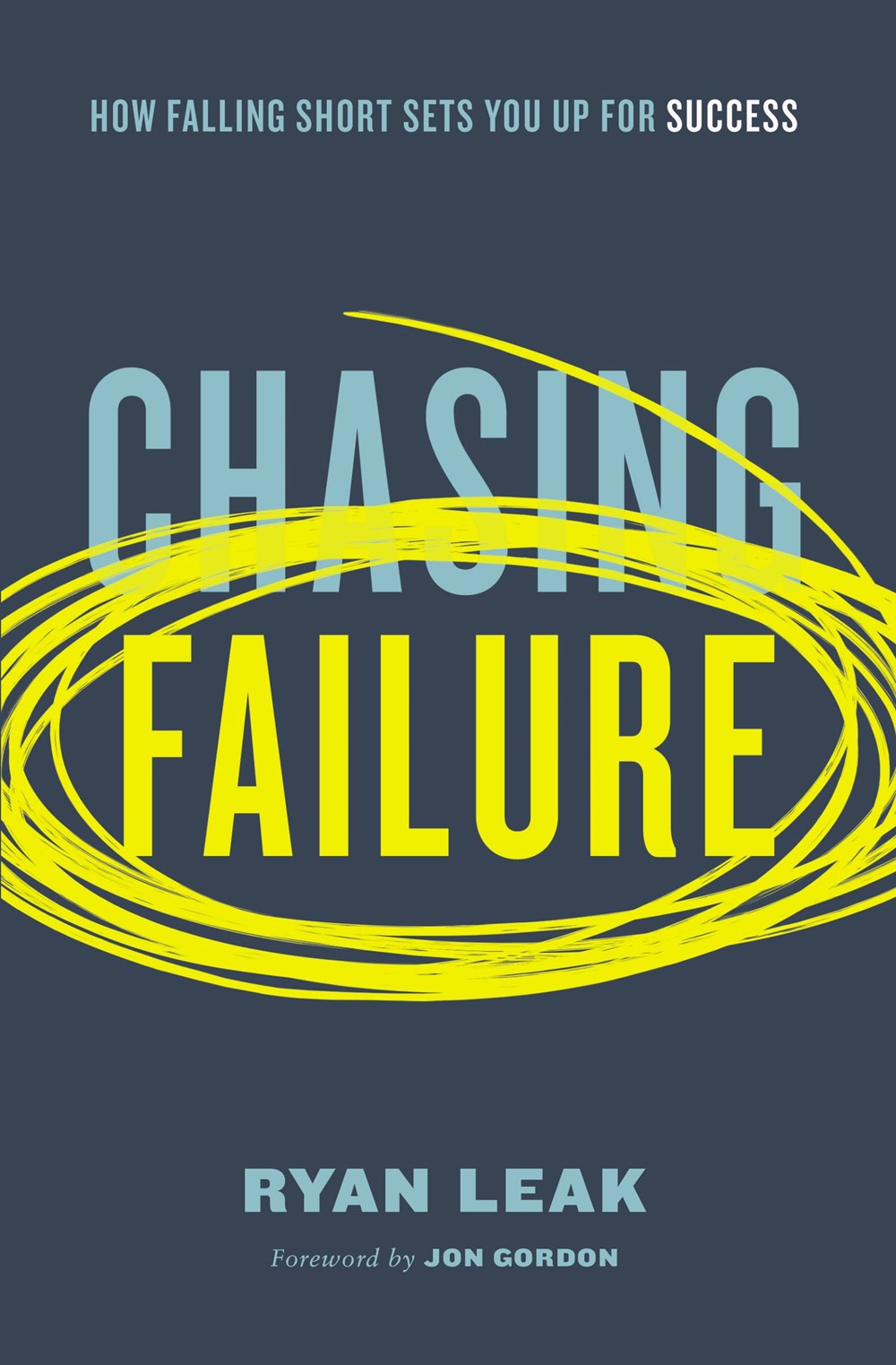 Chasing Failure How Falling Short Sets You Up for Success