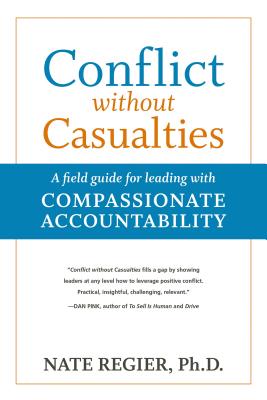  Conflict Without Casualties: A Field Guide for Leading with Compassionate Accountability
