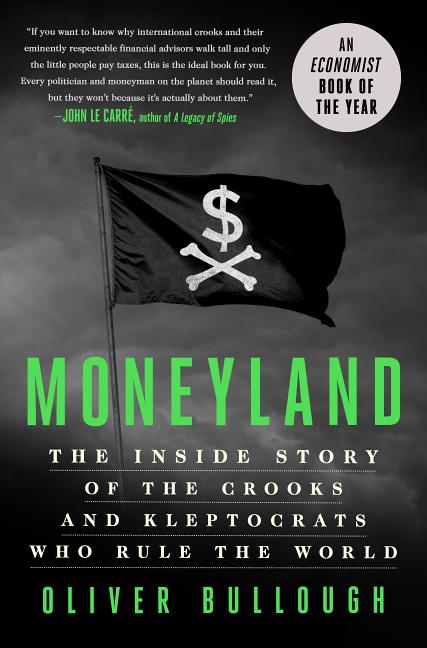  Moneyland: The Inside Story of the Crooks and Kleptocrats Who Rule the World