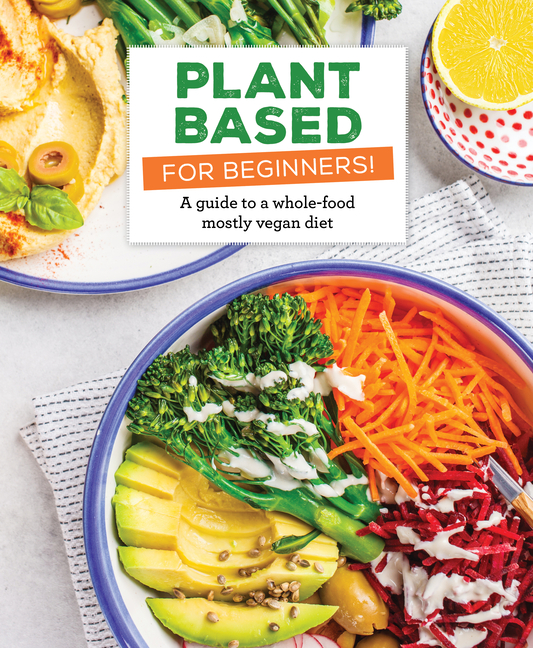 Plant Based for Beginners!: A Guide to a Whole-Food Mostly Vegan Diet