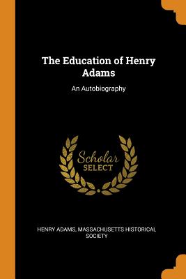 Education of Henry Adams: An Autobiography