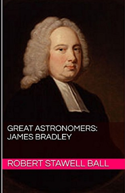  Great Astronomers: James Bradley Illustrated