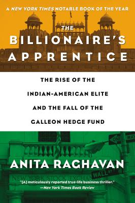 Billionaire's Apprentice: The Rise of the Indian-American Elite and the Fall of the Galleon Hedge Fu