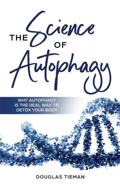 Science Of Autophagy: Why Autophagy Is The Real Way To Detox Your Body