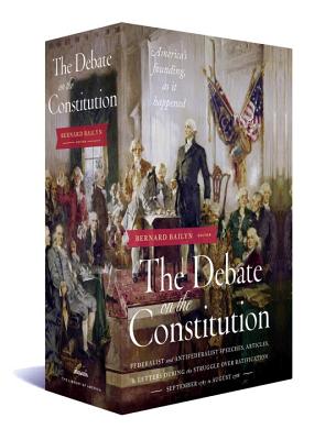 Debate on the Constitution: Federalist and Anti-Federalist Speeches, Articles, and Letters During th