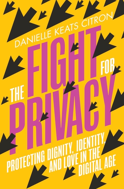 Fight for Privacy: Protecting Dignity, Identity, and Love in the Digital Age
