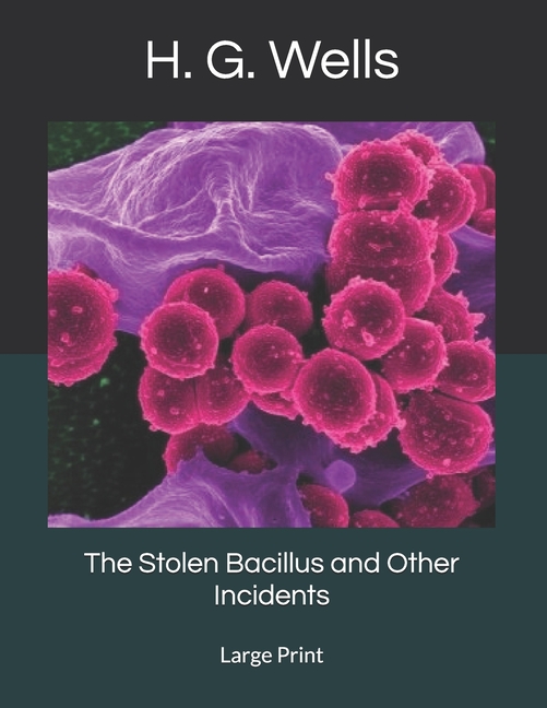 Stolen Bacillus and Other Incidents: Large Print
