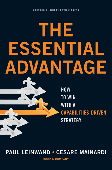 Essential Advantage: How to Win with a Capabilities-Driven Strategy