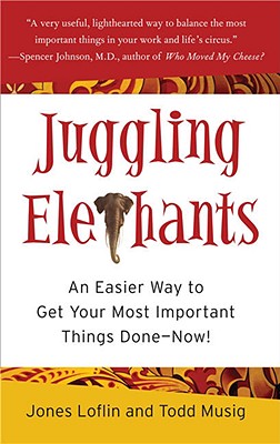  Juggling Elephants: An Easier Way to Get Your Big, Most Important Things Done--Now!