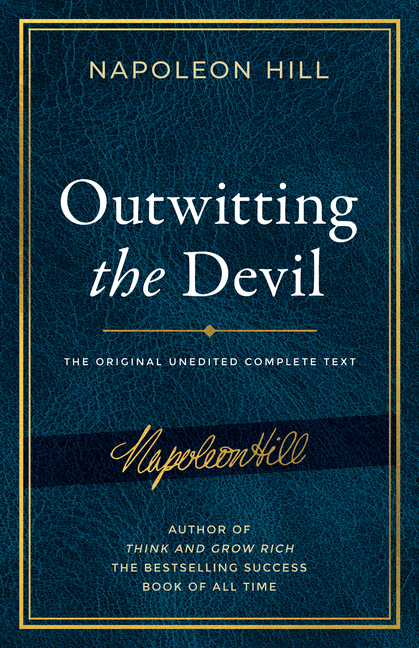 Outwitting the Devil: The Complete Text, Reproduced from Napoleon Hill's Original Manuscript, Includ